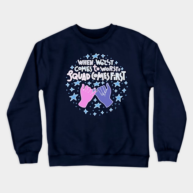 When Worst Comes To Worst, The Squad Comes First Crewneck Sweatshirt by chickfish